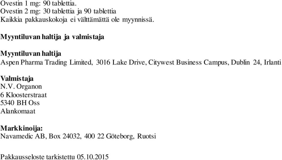 Myyntiluvan haltija ja valmistaja Myyntiluvan haltija Aspen Pharma Trading Limited, 3016 Lake Drive,