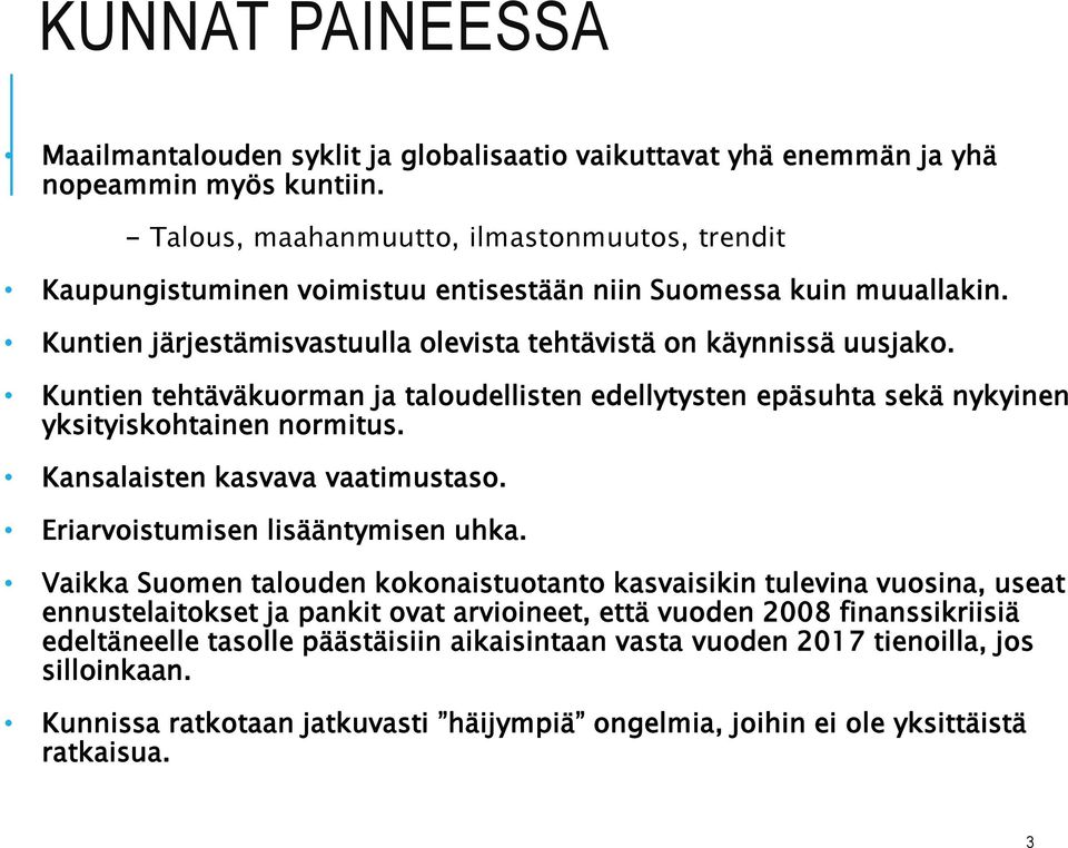 Kuntien tehtäväkuorman ja taloudellisten edellytysten epäsuhta sekä nykyinen yksityiskohtainen normitus. Kansalaisten kasvava vaatimustaso. Eriarvoistumisen lisääntymisen uhka.