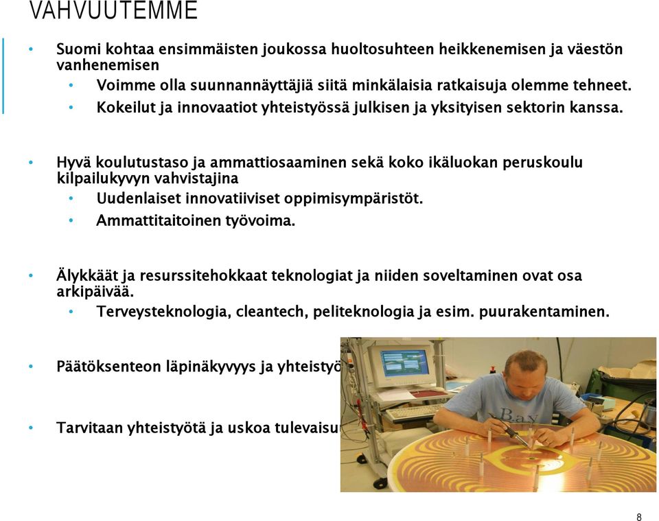 Hyvä koulutustaso ja ammattiosaaminen sekä koko ikäluokan peruskoulu kilpailukyvyn vahvistajina Uudenlaiset innovatiiviset oppimisympäristöt.