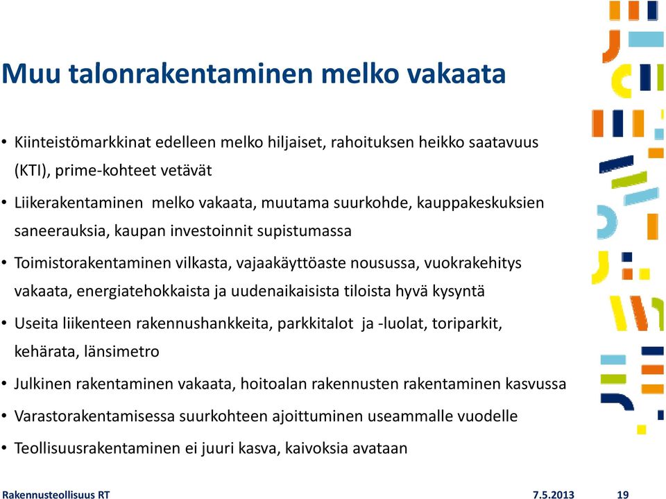 energiatehokkaista ja uudenaikaisista tiloista hyvä kysyntä Useita liikenteen rakennushankkeita, parkkitalot ja luolat, toriparkit, kehärata, länsimetro Julkinen rakentaminen vakaata,