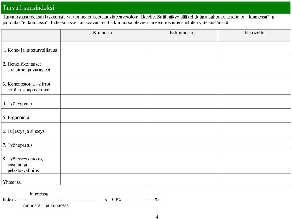 Indeksi lasketaan kaavan avulla kunnossa olevien prosenttiosuutena näiden yhteismäärästä. 1. Kone- ja laiteturvallisuus 2.
