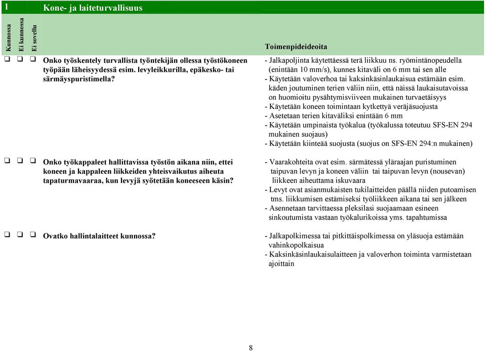 ryömintänopeudella (enintään 10 mm/s), kunnes kitaväli on 6 mm tai sen alle - Käytetään valoverhoa tai kaksinkäsinlaukaisua estämään esim.