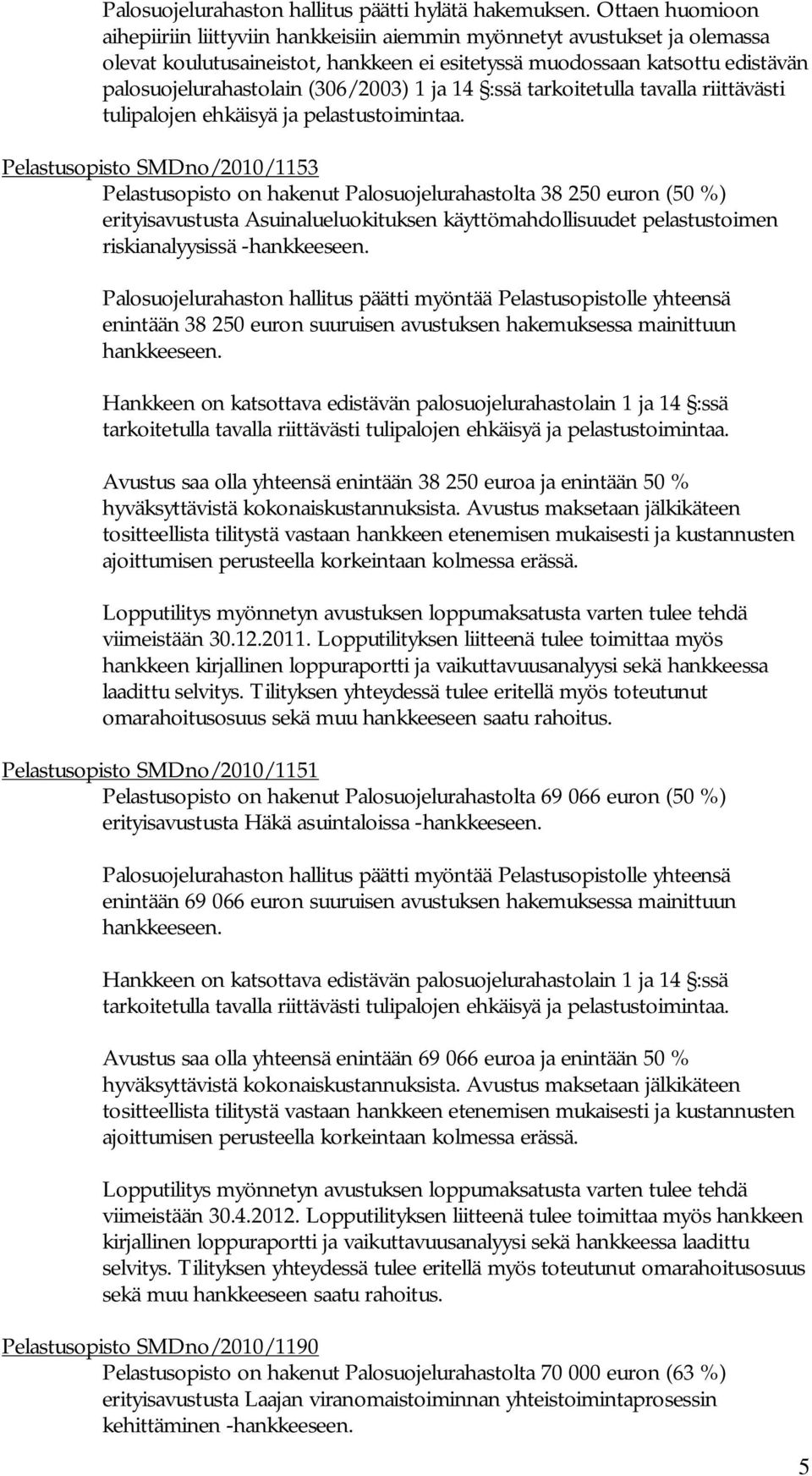 (306/2003) 1 ja 14 :ssä tarkoitetulla tavalla riittävästi tulipalojen ehkäisyä ja pelastustoimintaa.