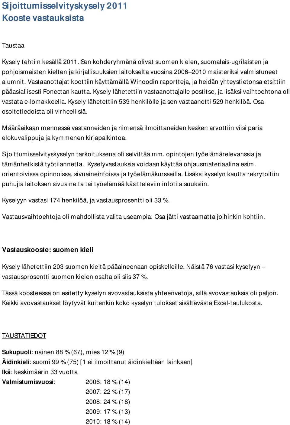 Vastaanottajat koottiin käyttämällä Winoodin raportteja, ja heidän yhteystietonsa etsittiin pääasiallisesti Fonectan kautta.