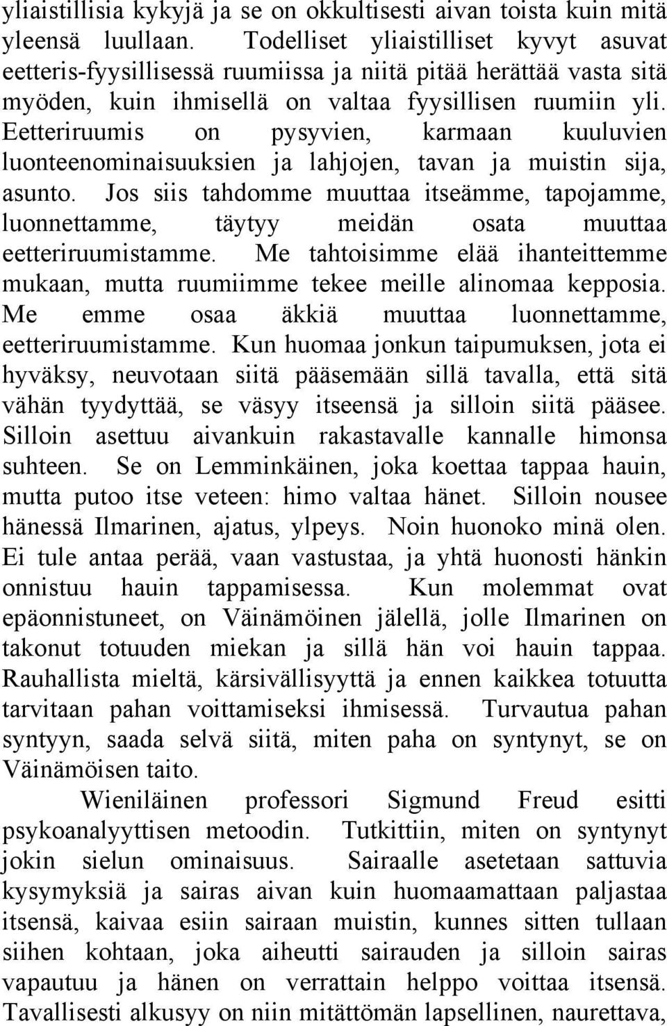 Eetteriruumis on pysyvien, karmaan kuuluvien luonteenominaisuuksien ja lahjojen, tavan ja muistin sija, asunto.