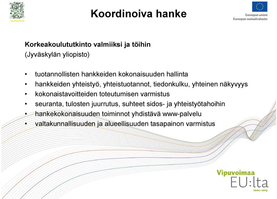 kokonaistavoitteiden toteutumisen varmistus seuranta, tulosten juurrutus, suhteet sidos- ja