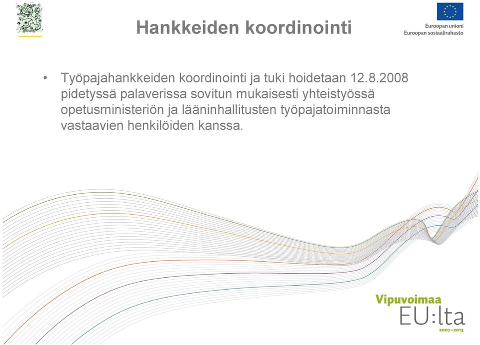 2008 pidetyssä palaverissa sovitun mukaisesti