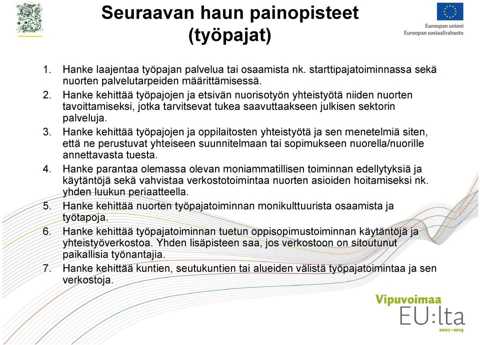 Hanke kehittää työpajojen ja oppilaitosten yhteistyötä ja sen menetelmiä siten, että ne perustuvat yhteiseen suunnitelmaan tai sopimukseen nuorella/nuorille annettavasta tuesta. 4.