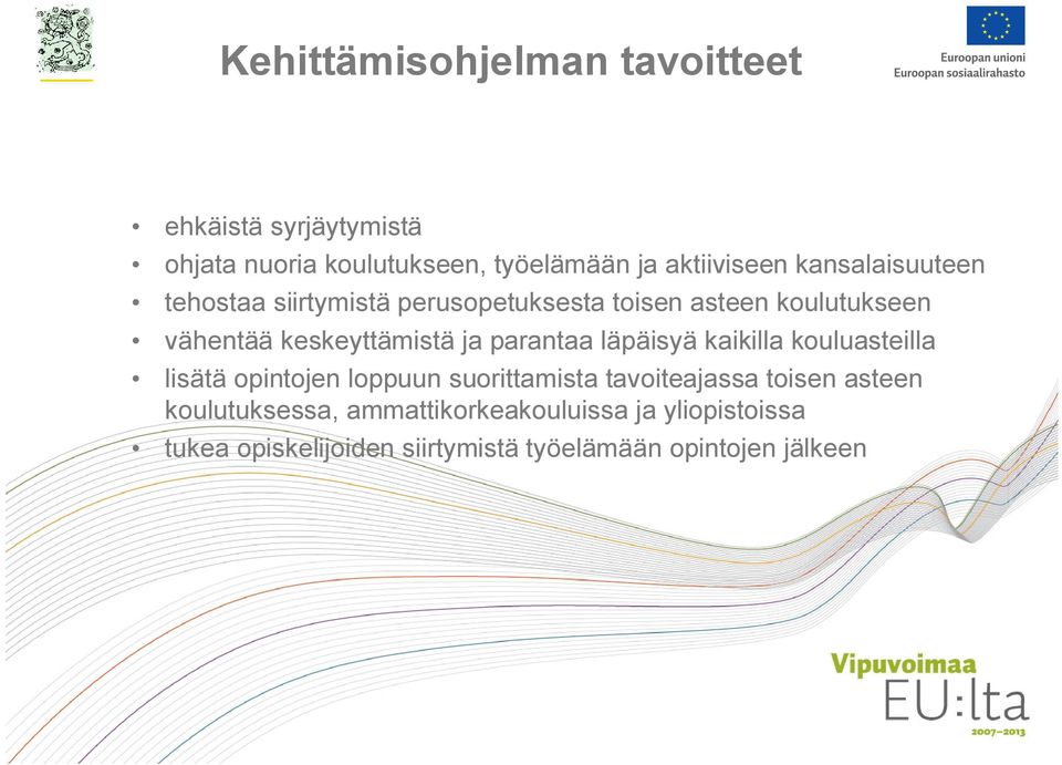 parantaa läpäisyä kaikilla kouluasteilla lisätä opintojen loppuun suorittamista tavoiteajassa toisen asteen