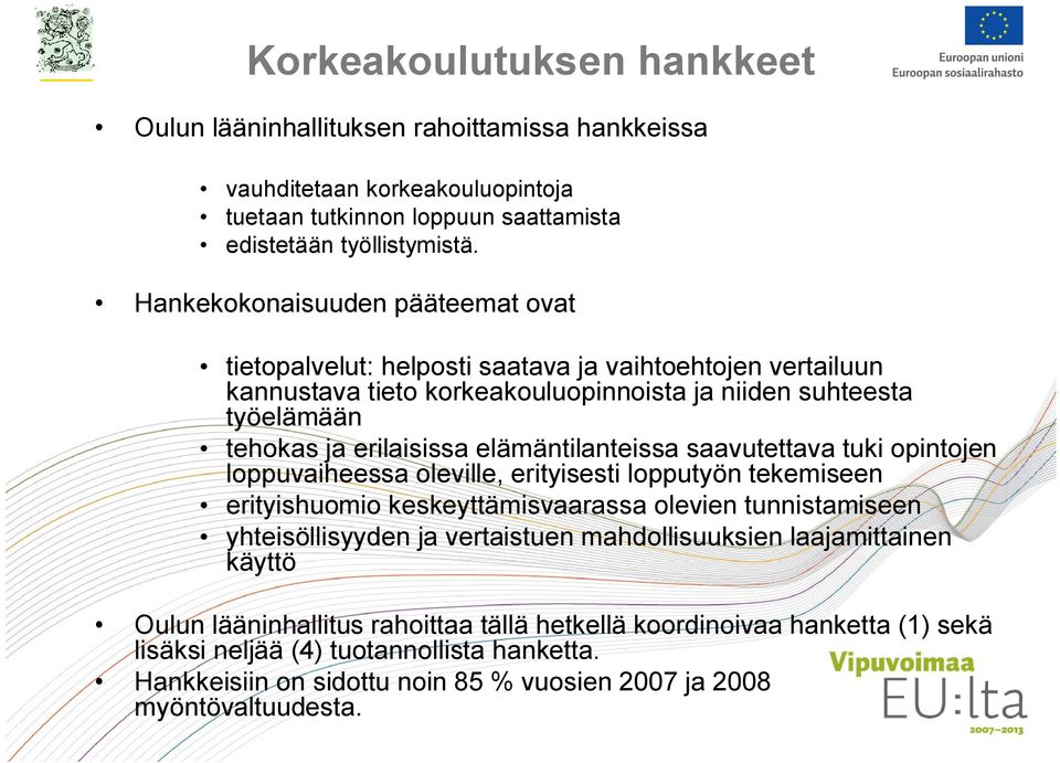 elämäntilanteissa saavutettava tuki opintojen loppuvaiheessa oleville, erityisesti lopputyön tekemiseen erityishuomio keskeyttämisvaarassa olevien tunnistamiseen yhteisöllisyyden ja vertaistuen