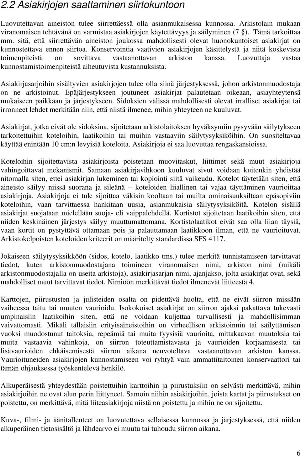 sitä, että siirrettävän aineiston joukossa mahdollisesti olevat huonokuntoiset asiakirjat on kunnostettava ennen siirtoa.