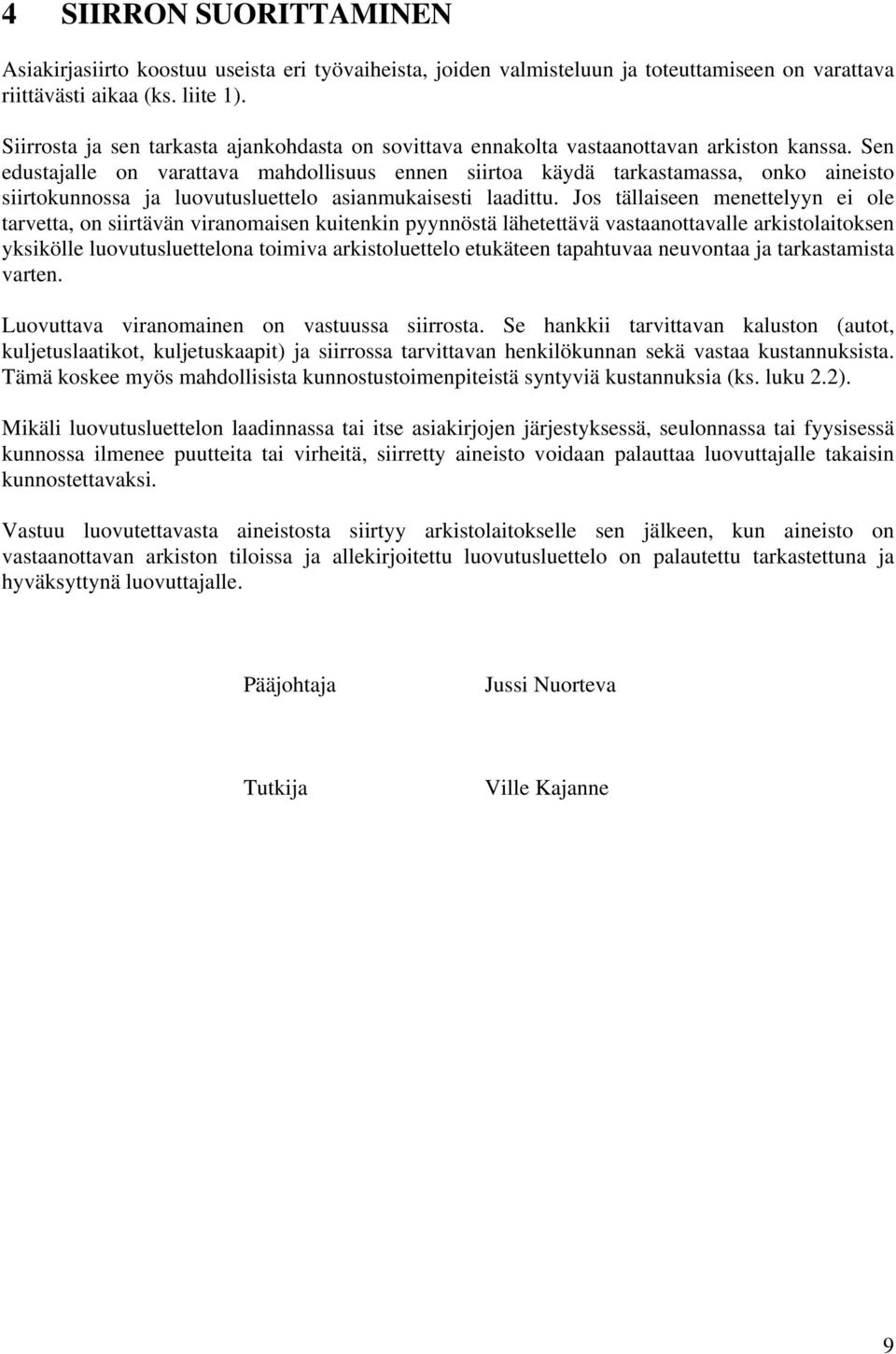 Sen edustajalle on varattava mahdollisuus ennen siirtoa käydä tarkastamassa, onko aineisto siirtokunnossa ja luovutusluettelo asianmukaisesti laadittu.