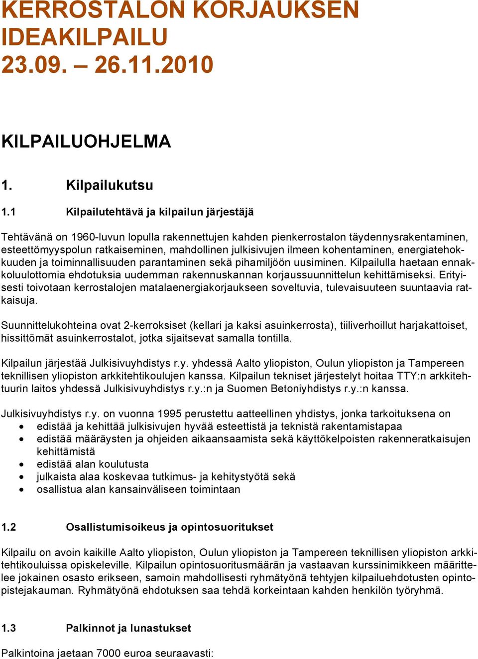 kohentaminen, energiatehokkuuden ja toiminnallisuuden parantaminen sekä pihamiljöön uusiminen.