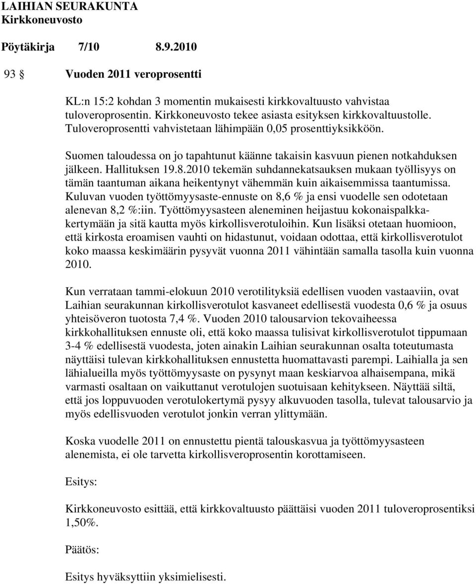 2010 tekemän suhdannekatsauksen mukaan työllisyys on tämän taantuman aikana heikentynyt vähemmän kuin aikaisemmissa taantumissa.