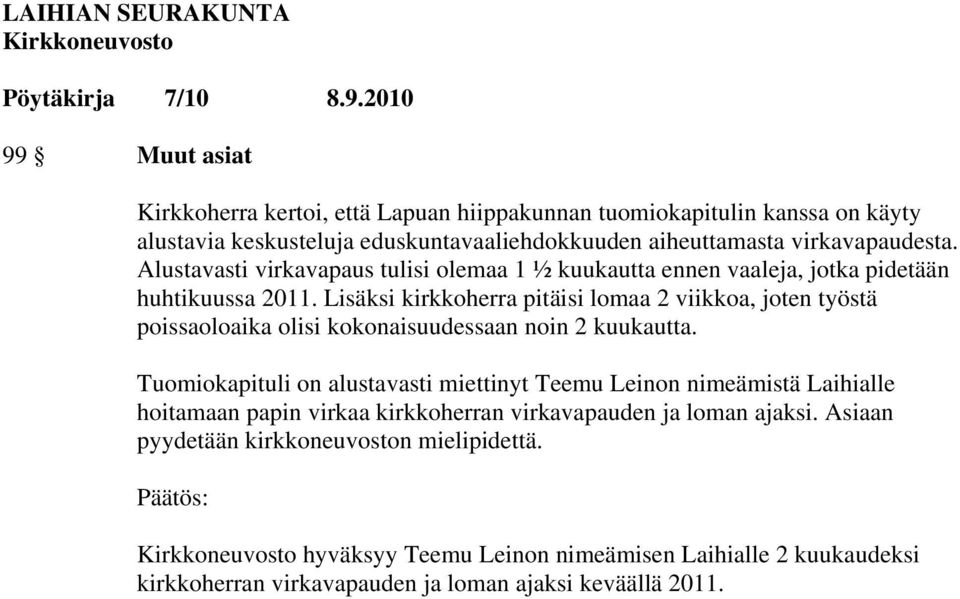 Lisäksi kirkkoherra pitäisi lomaa 2 viikkoa, joten työstä poissaoloaika olisi kokonaisuudessaan noin 2 kuukautta.