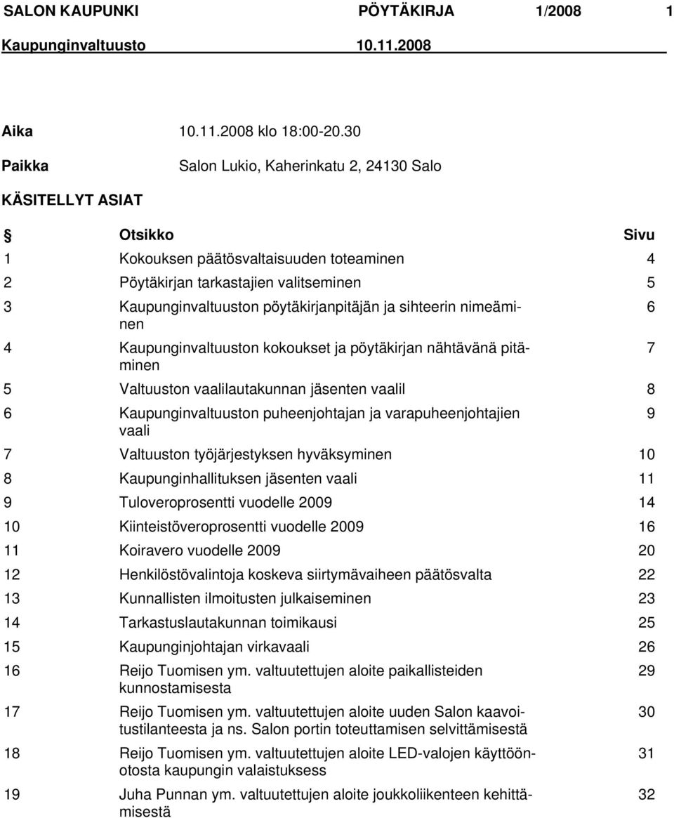 pöytäkirjanpitäjän ja sihteerin nimeäminen 6 4 Kaupunginvaltuuston kokoukset ja pöytäkirjan nähtävänä pitäminen 7 5 Valtuuston vaalilautakunnan ten vaalil 8 6 Kaupunginvaltuuston puheenjohtajan ja