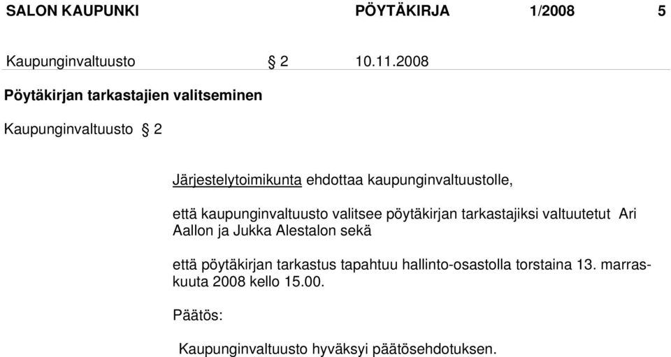 kaupunginvaltuustolle, että kaupunginvaltuusto valitsee pöytäkirjan tarkastajiksi valtuutetut Ari Aallon ja