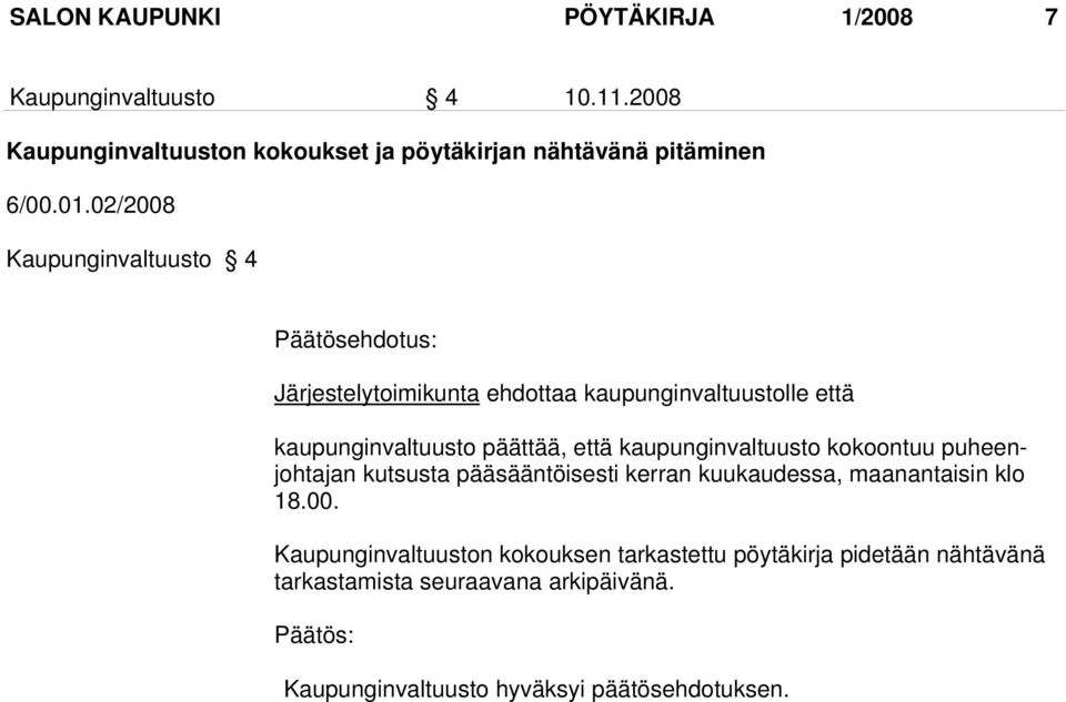 02/2008 Kaupunginvaltuusto 4 Päätösehdotus: Järjestelytoimikunta ehdottaa kaupunginvaltuustolle että kaupunginvaltuusto päättää, että