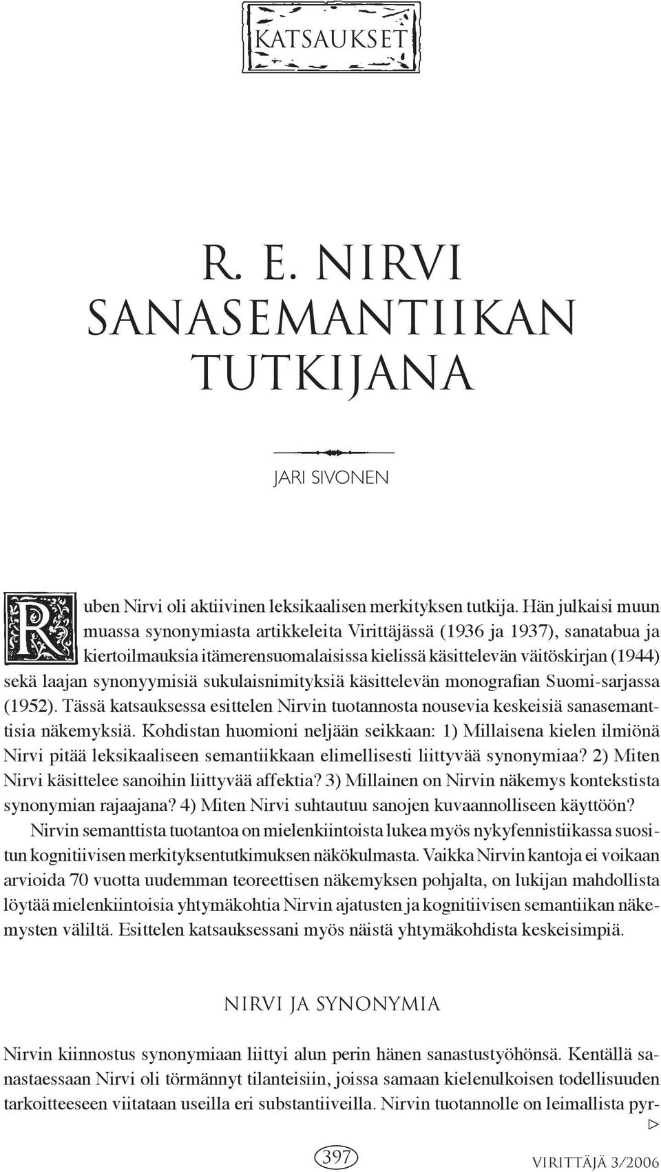 sukulaisnimityksiä käsittelevän monografian Suomi-sarjassa (1952). Tässä katsauksessa esittelen Nirvin tuotannosta nousevia keskeisiä sanasemanttisia näkemyksiä.