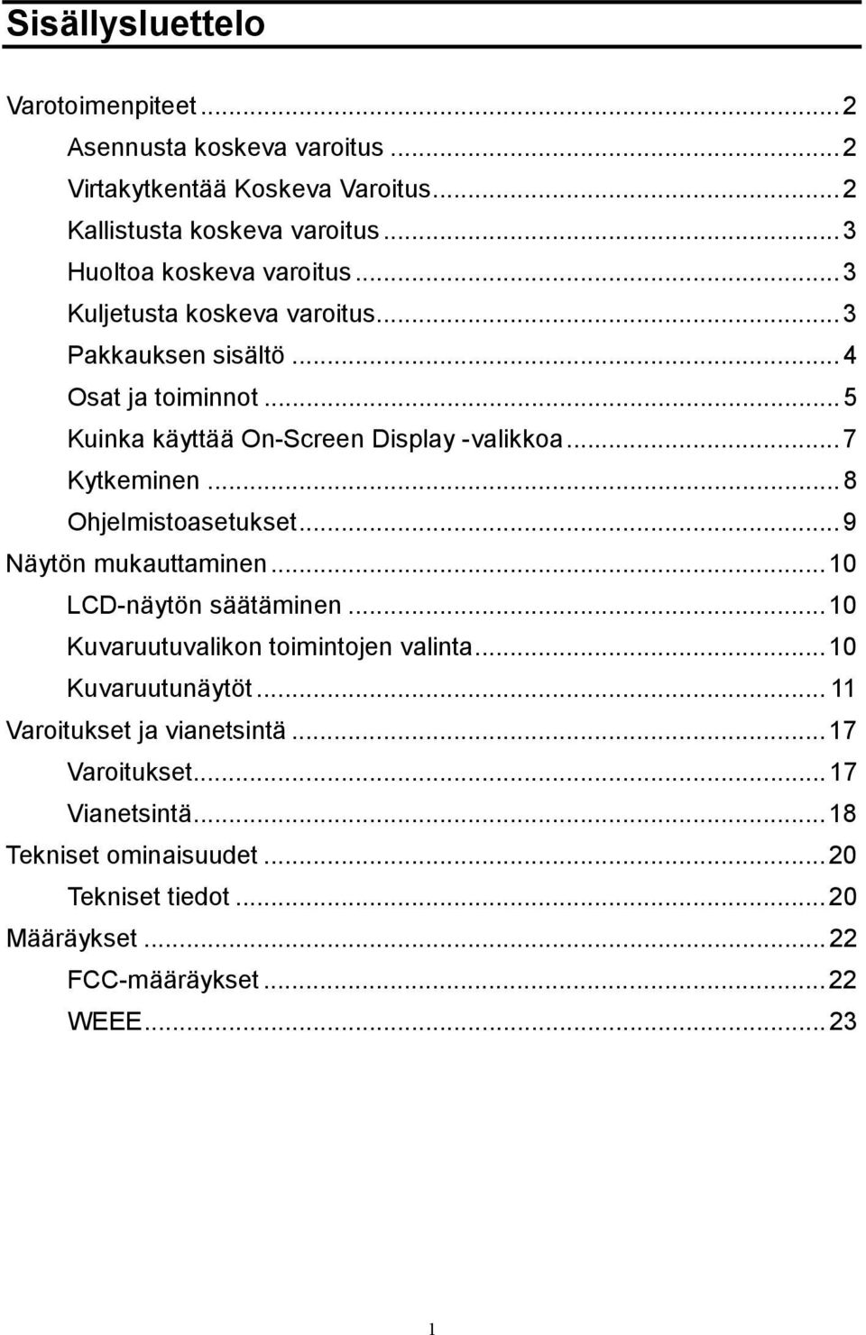 ..7 Kytkeminen...8 Ohjelmistoasetukset...9 Näytön mukauttaminen...10 LCD-näytön säätäminen...10 Kuvaruutuvalikon toimintojen valinta...10 Kuvaruutunäytöt.