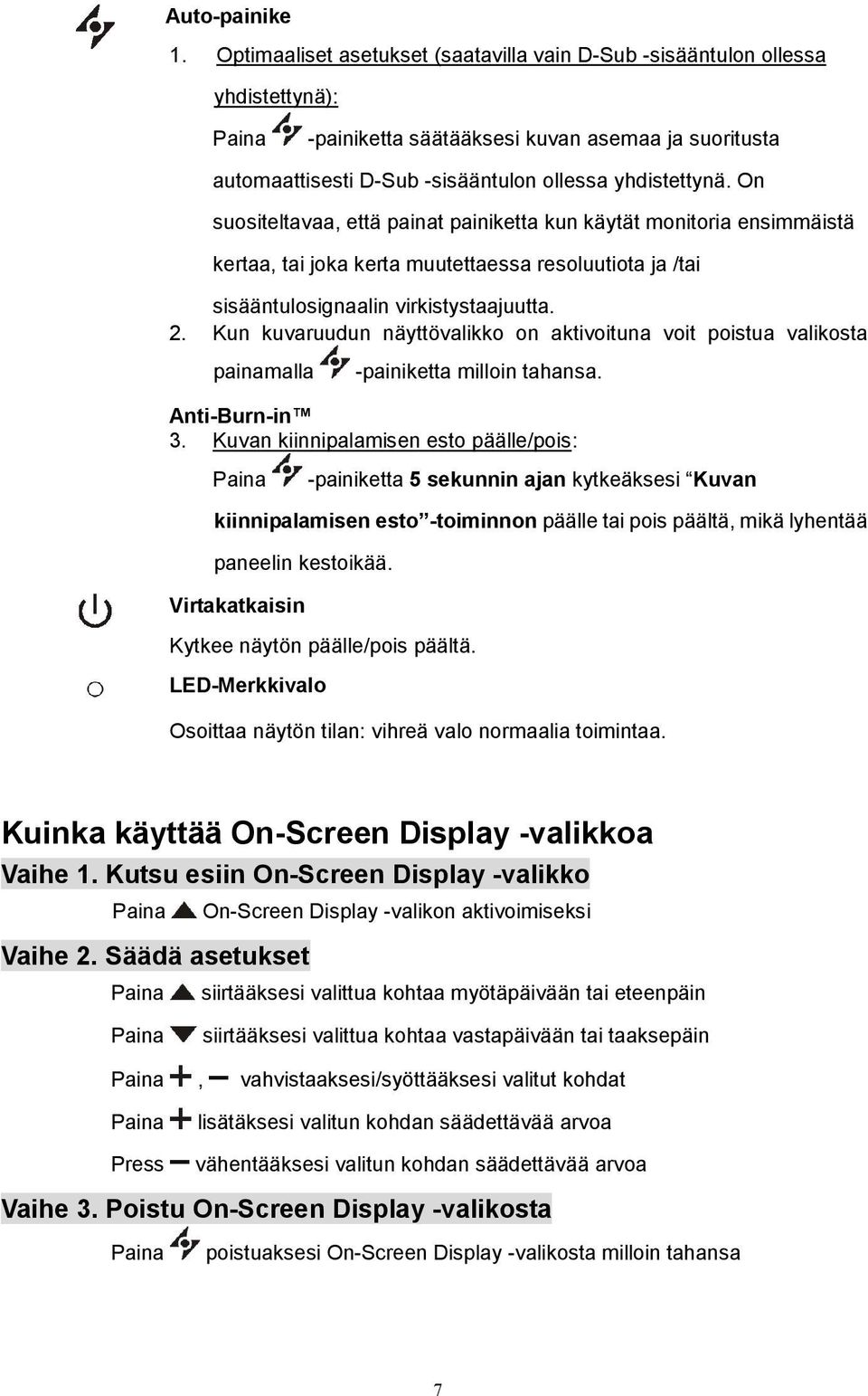 On suositeltavaa, että painat painiketta kun käytät monitoria ensimmäistä kertaa, tai joka kerta muutettaessa resoluutiota ja /tai sisääntulosignaalin virkistystaajuutta. 2.