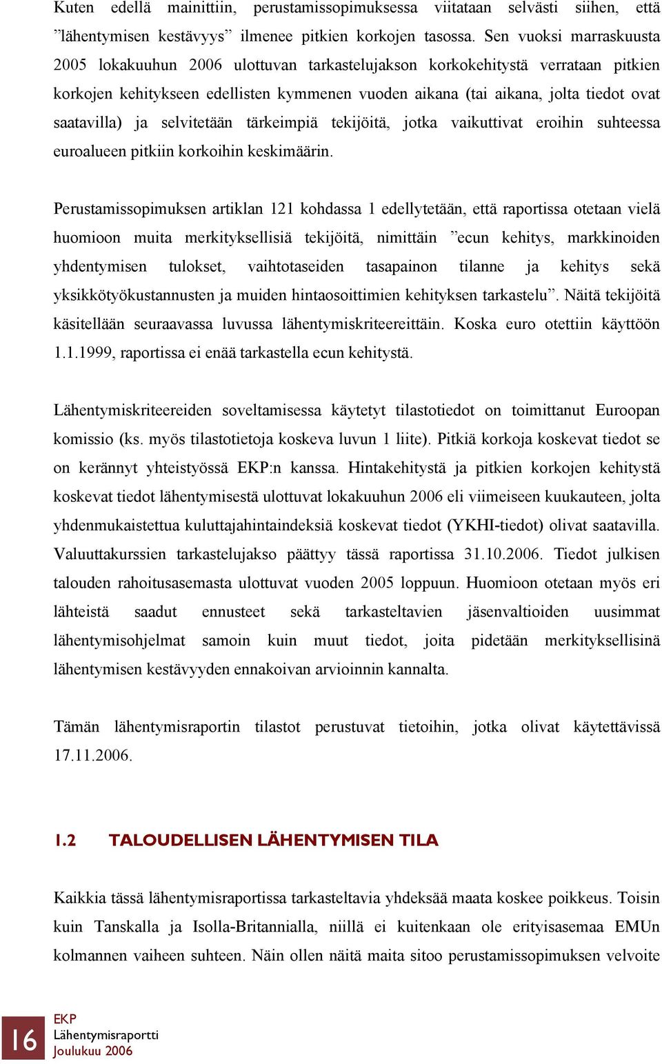 saatavilla) ja selvitetään tärkeimpiä tekijöitä, jotka vaikuttivat eroihin suhteessa euroalueen pitkiin korkoihin keskimäärin.