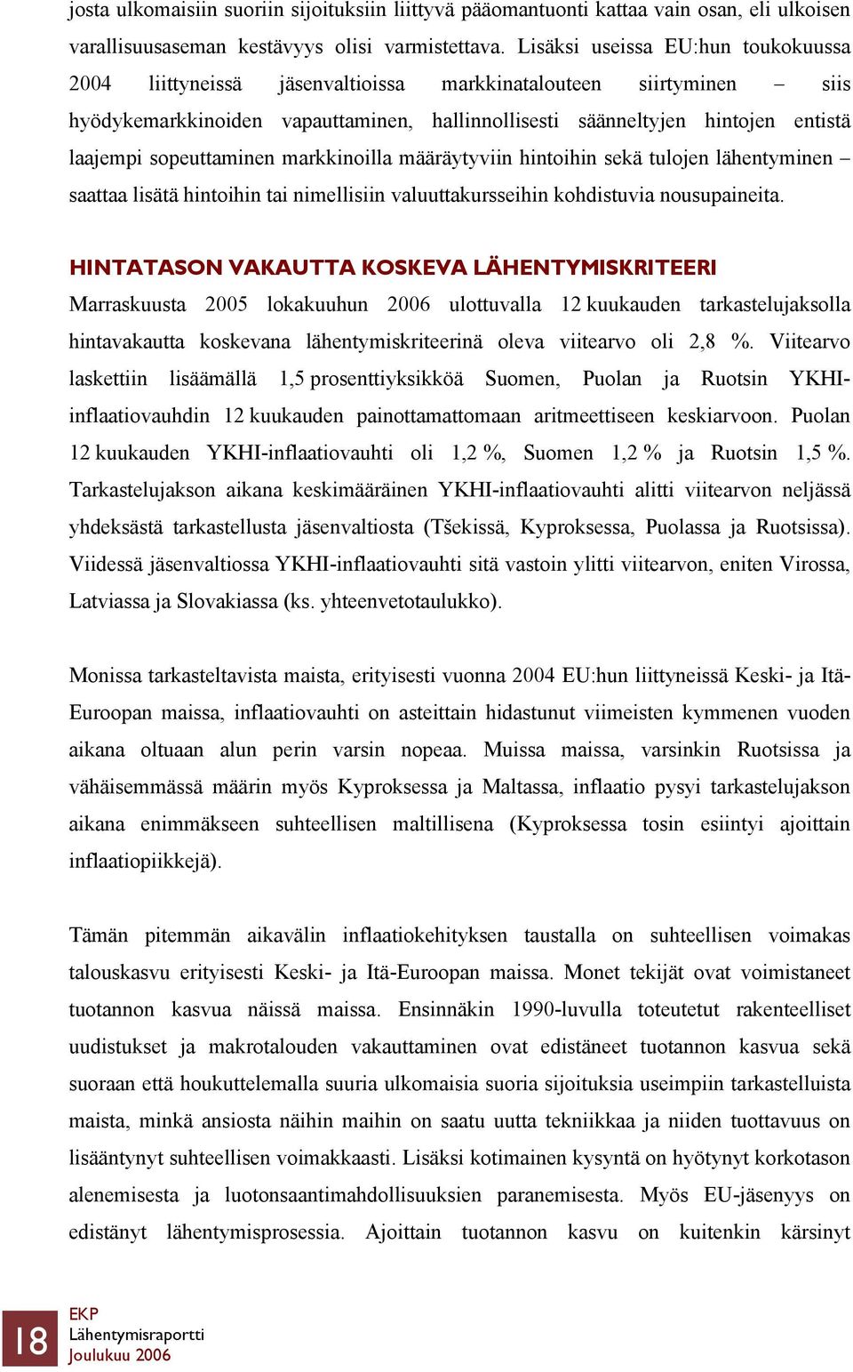 sopeuttaminen markkinoilla määräytyviin hintoihin sekä tulojen lähentyminen saattaa lisätä hintoihin tai nimellisiin valuuttakursseihin kohdistuvia nousupaineita.