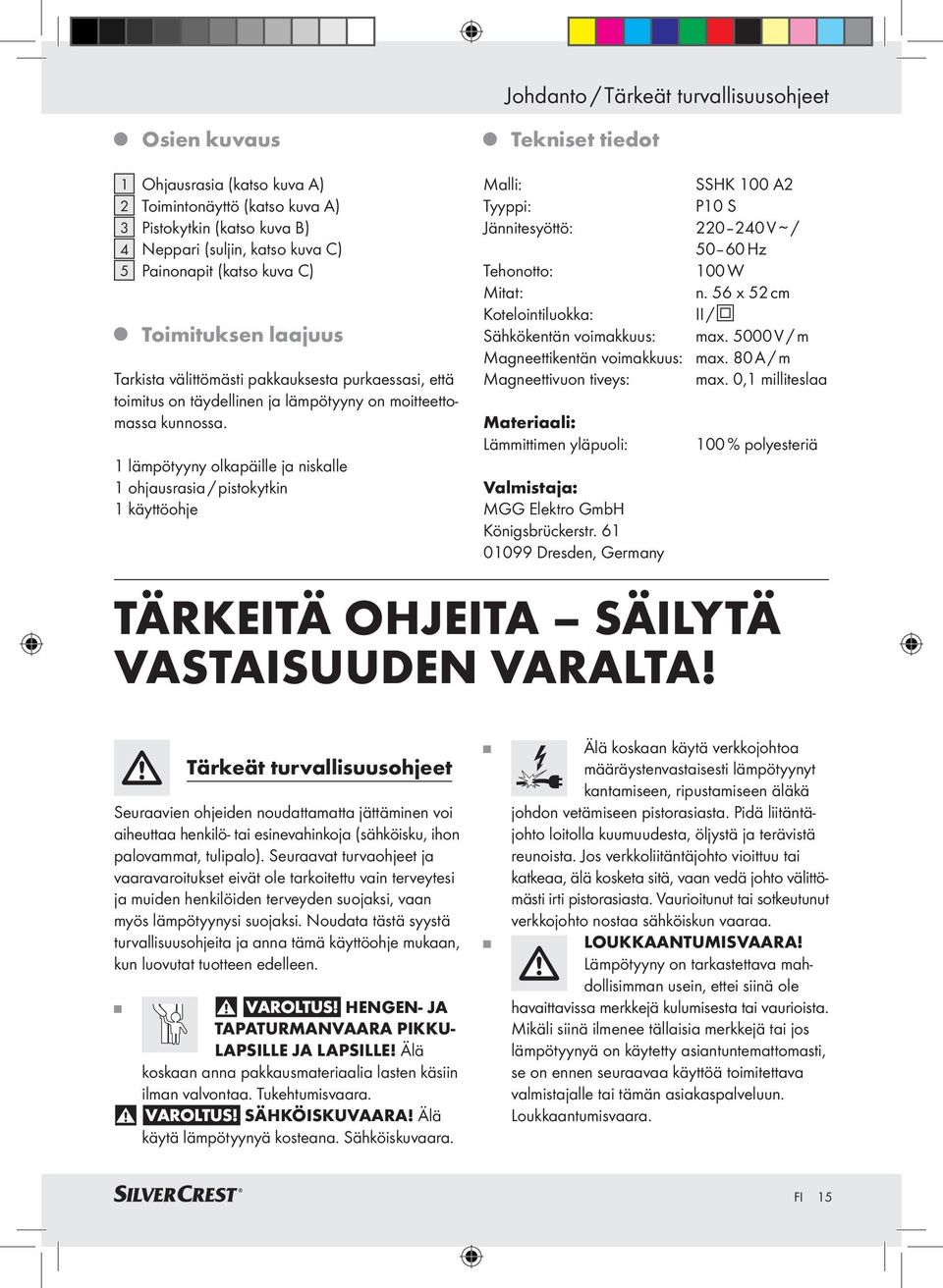 1 lämpötyyny olkapäille ja niskalle 1 ohjausrasia / pistokytkin 1 käyttöohje Malli: SSHK 100 A2 Tyyppi: P10 S Jännitesyöttö: 220 240 V / 50 60 Hz Tehonotto: 100 W Mitat: n.