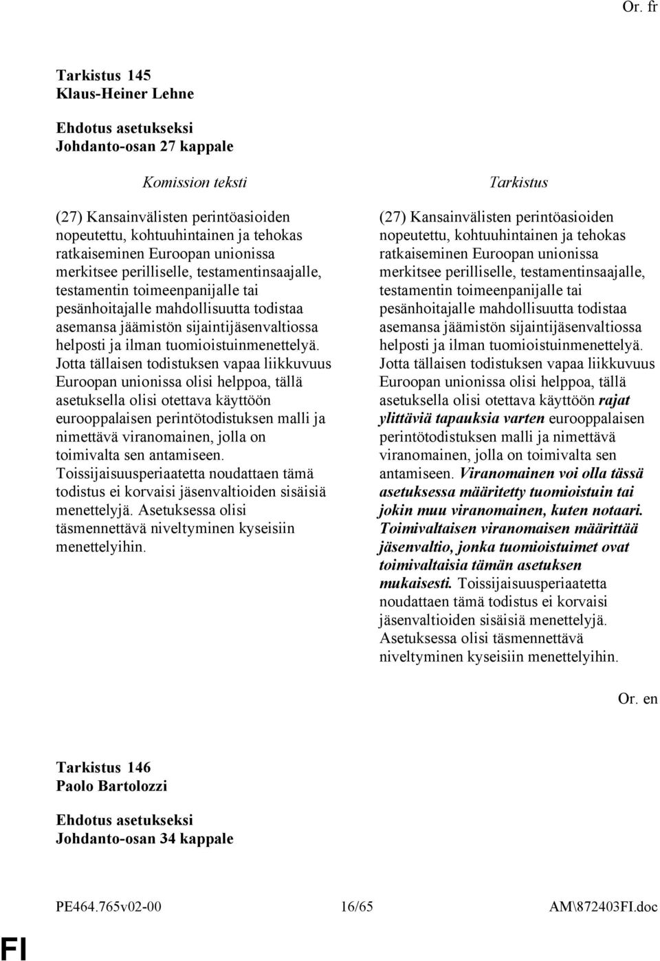 Jotta tällaisen todistuksen vapaa liikkuvuus Euroopan unionissa olisi helppoa, tällä asetuksella olisi otettava käyttöön eurooppalaisen perintötodistuksen malli ja nimettävä viranomainen, jolla on