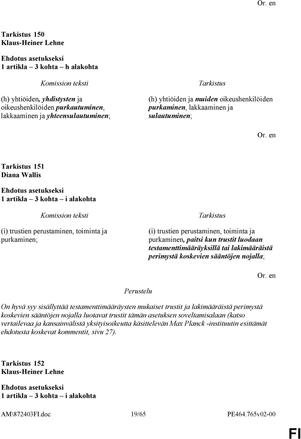 trustit luodaan testamenttimääräyksillä tai lakimääräistä perimystä koskevien sääntöjen nojalla; Perustelu On hyvä syy sisällyttää testamenttimääräysten mukaiset trustit ja lakimääräistä perimystä