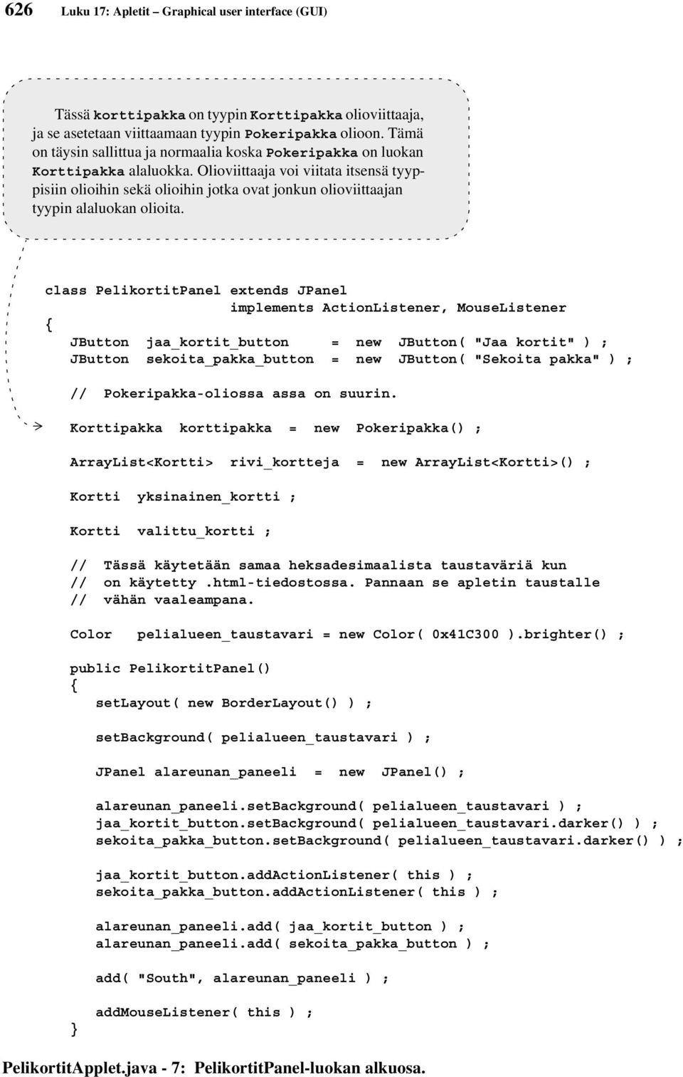 Olioviittaaja voi viitata itsensä tyyppisiin olioihin sekä olioihin jotka ovat jonkun olioviittaajan tyypin alaluokan olioita.