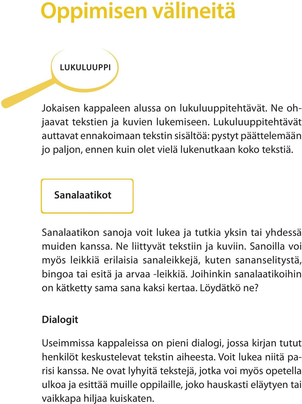 Sanalaatikot Sanalaatikon sanoja voit lukea ja tutkia yksin tai yhdessä muiden kanssa. Ne liittyvät tekstiin ja kuviin.