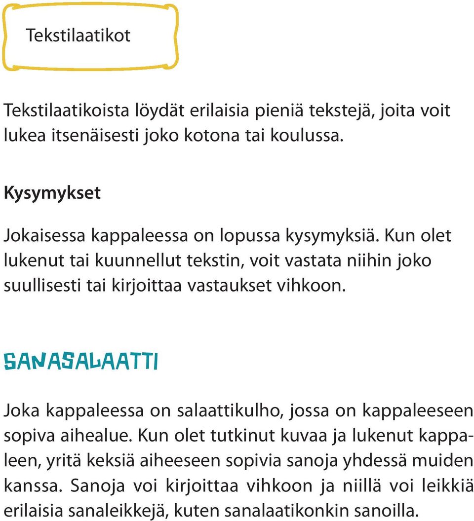 Kun olet lukenut tai kuunnellut tekstin, voit vastata niihin joko suullisesti tai kirjoittaa vastaukset vihkoon.