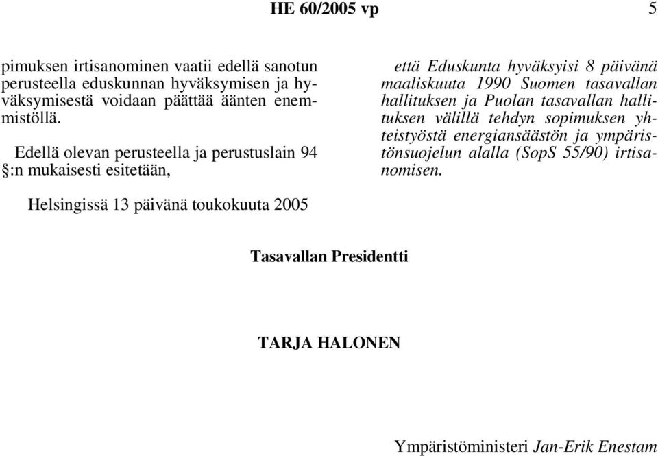 Edellä olevan perusteella ja perustuslain 94 :n mukaisesti esitetään, että Eduskunta hyväksyisi 8 päivänä maaliskuuta 1990