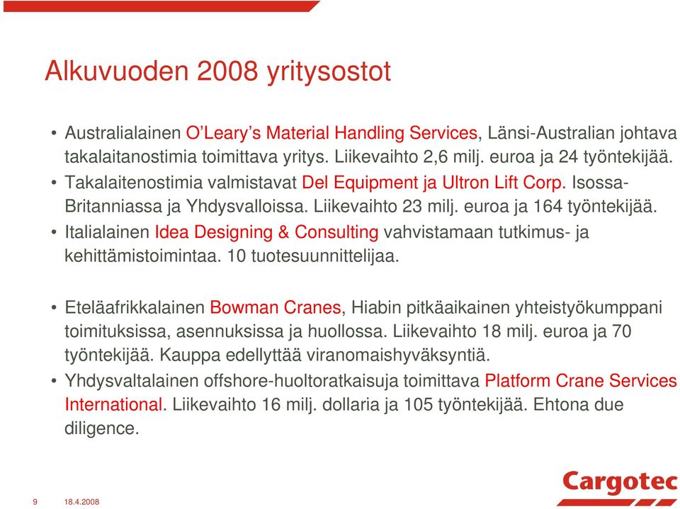 t Italialainen Idea Designing & Consulting vahvistamaan tutkimus- ja kehittämistoimintaa. 10 tuotesuunnittelijaa.