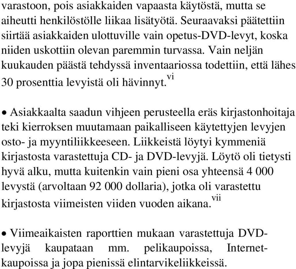 Vain neljän kuukauden päästä tehdyssä inventaariossa todettiin, että lähes 30 prosenttia levyistä oli hävinnyt.