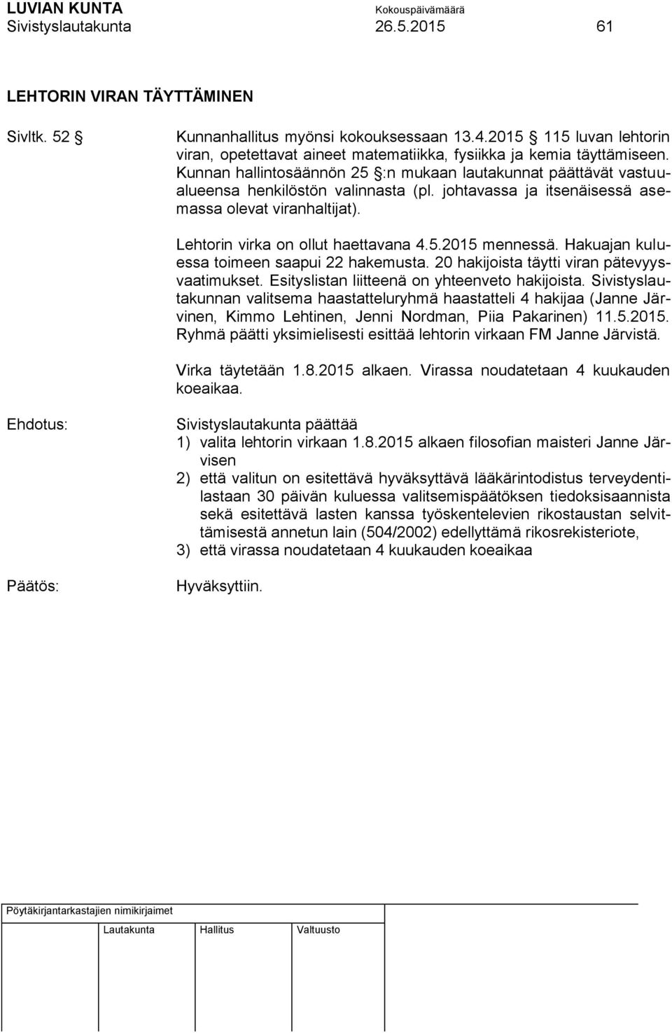 johtavassa ja itsenäisessä asemassa olevat viranhaltijat). Lehtorin virka on ollut haettavana 4.5.2015 mennessä. Hakuajan kuluessa toimeen saapui 22 hakemusta.