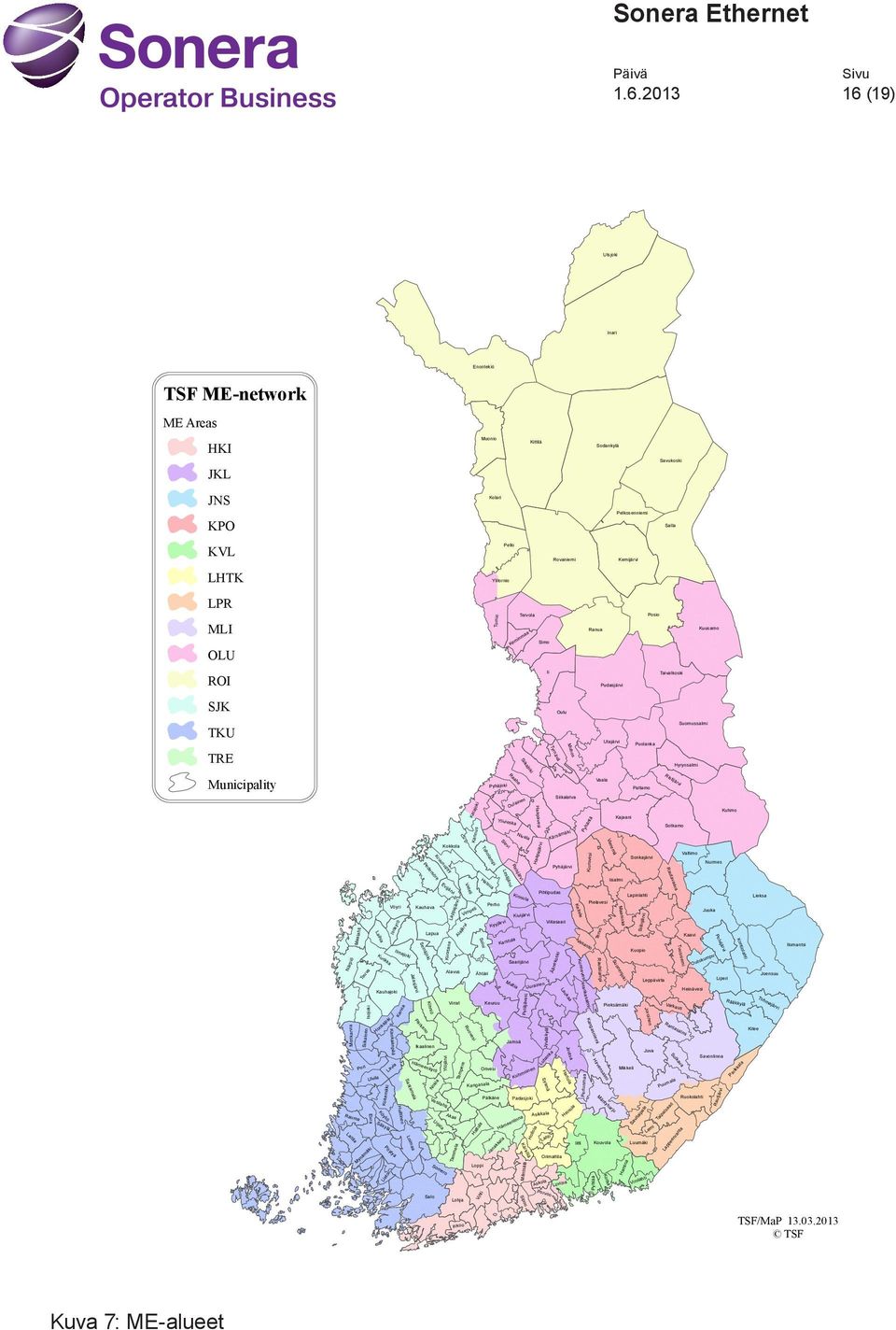 Lo v Hm n Ormttl l As ko Ko tk Män tsäl ä H ttu l rv l Ruokolht än ty h rju Pyhtää re Ylöjärv Tm pe No k Tm mel Ru Hp järv Kuortn e ko sk Ää ne Petäjäves K rv jä Ktee v lm ns äk Toh m Svonlnn lk Su