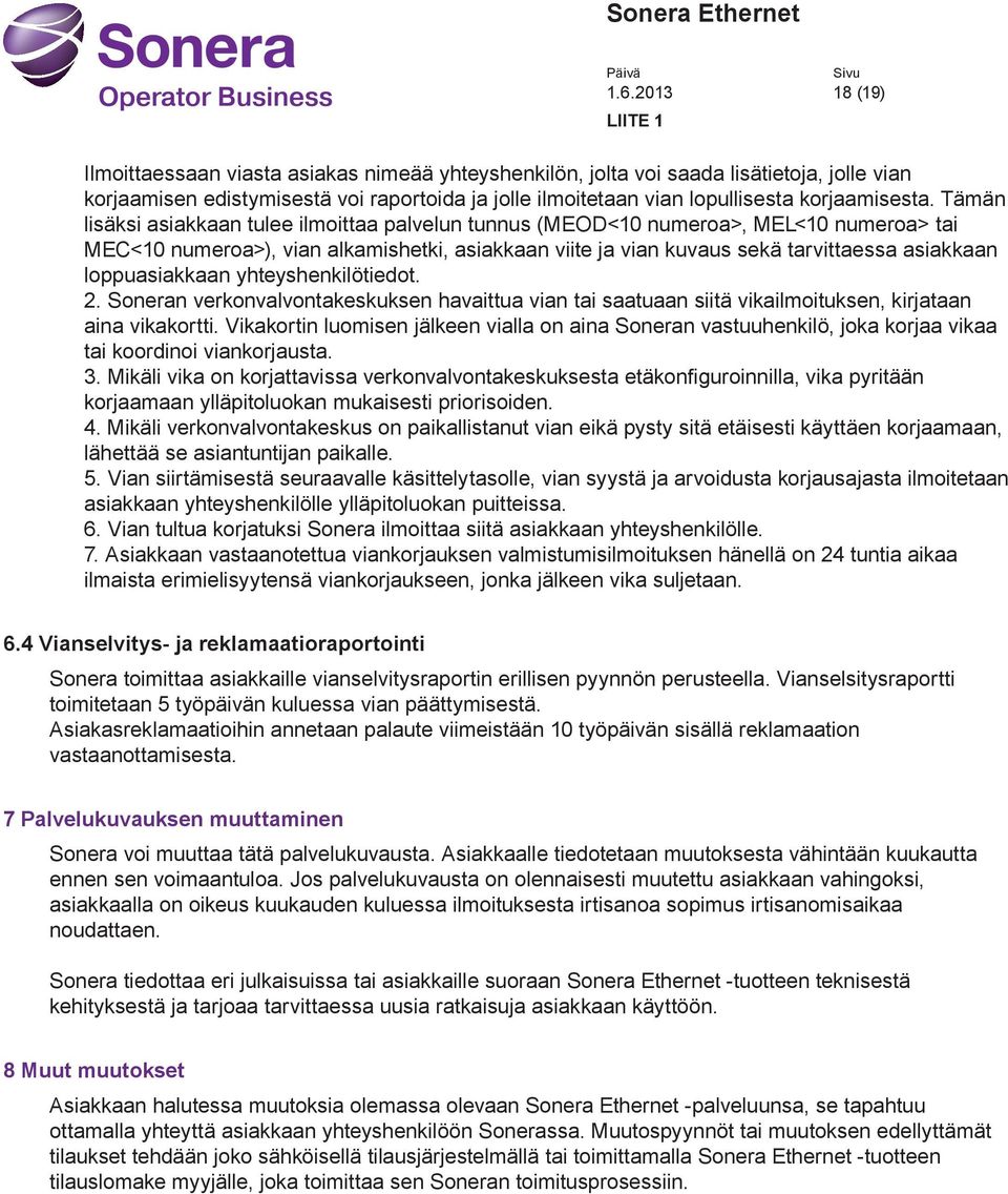 Sonern verkonvlvontkeskuksen hvttu vn t stun stä vklmotuksen, krjtn n vkkortt. Vkkortn luomsen jälkeen vll on n Sonern vstuuhenklö, jok korj vk t koordno vnkorjust. 3.