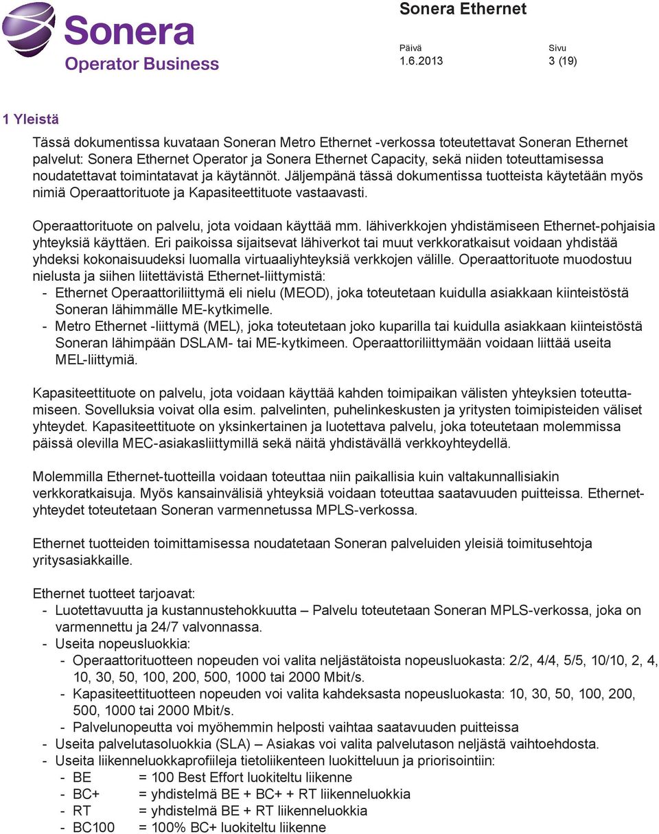 lähverkkojen yhdstämseen Ethernet-pohjs yhteyksä käyttäen. Er pkoss sjtsevt lähverkot t muut verkkortksut vodn yhdstää yhdeks kokonsuudeks luomll vrtulyhteyksä verkkojen vällle.