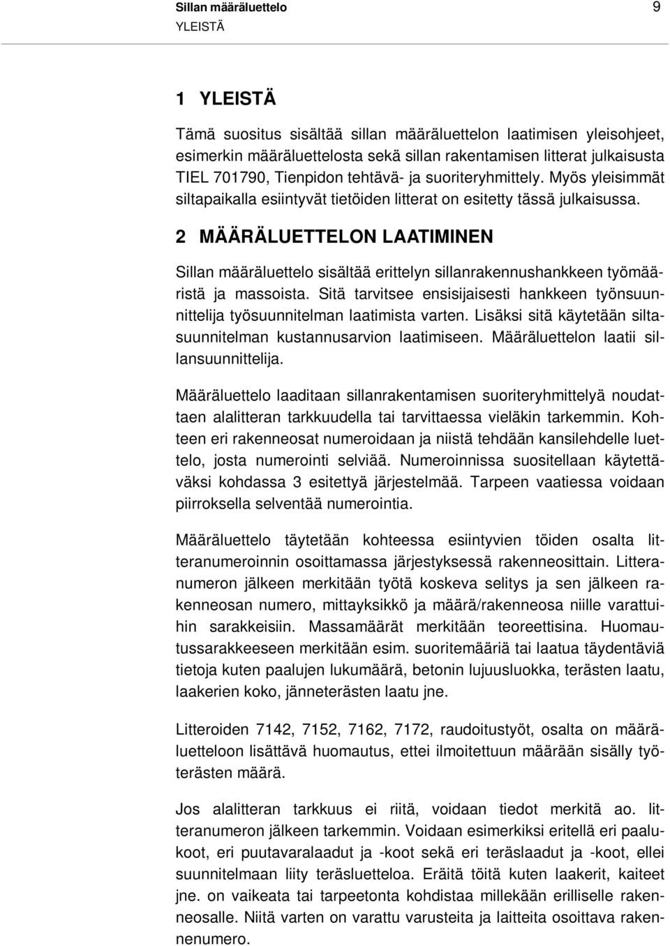 2 MÄÄRÄLUETTELON LAATIMINEN Sillan määräluettelo sisältää erittelyn sillanrakennushankkeen työmääristä ja massoista.