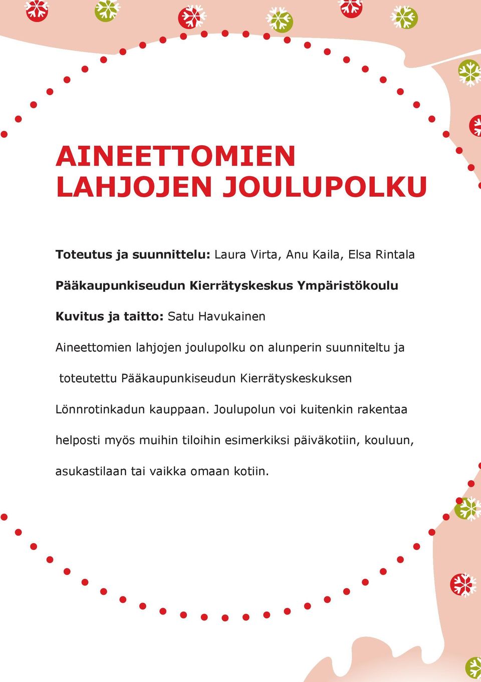 joulupolku on alunperin suunniteltu ja toteutettu Pääkaupunkiseudun Kierrätyskeskuksen Lönnrotinkadun kauppaan.
