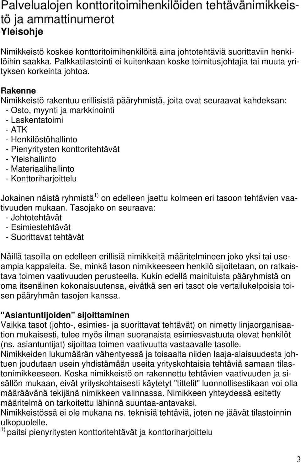 Rakenne Nimikkeistö rakentuu erillisistä pääryhmistä, joita ovat seuraavat kahdeksan: - Osto, myynti ja markkinointi - Laskentatoimi - ATK - Henkilöstöhallinto - Pienyritysten konttoritehtävät -