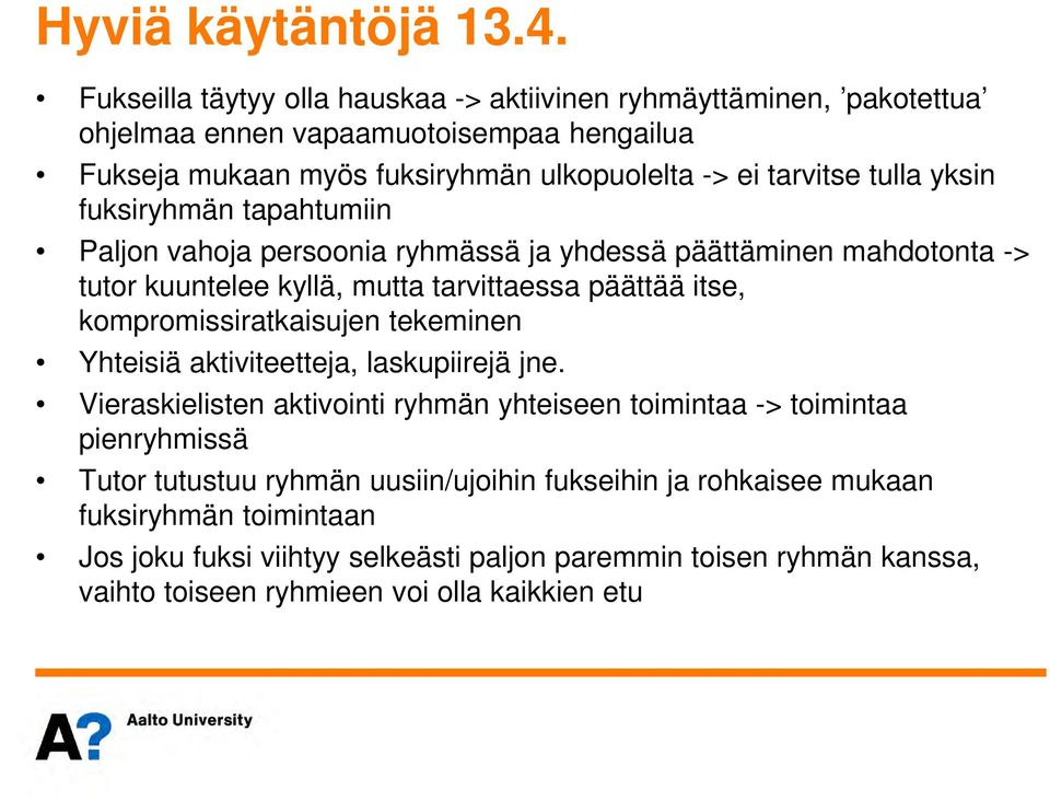 yksin fuksiryhmän tapahtumiin Paljon vahoja persoonia ryhmässä ja yhdessä päättäminen mahdotonta -> tutor kuuntelee kyllä, mutta tarvittaessa päättää itse, kompromissiratkaisujen