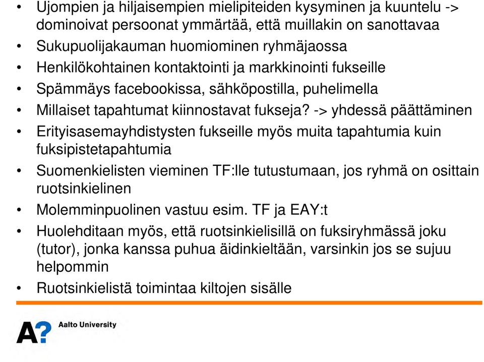 -> yhdessä päättäminen Erityisasemayhdistysten fukseille myös muita tapahtumia kuin fuksipistetapahtumia Suomenkielisten vieminen TF:lle tutustumaan, jos ryhmä on osittain