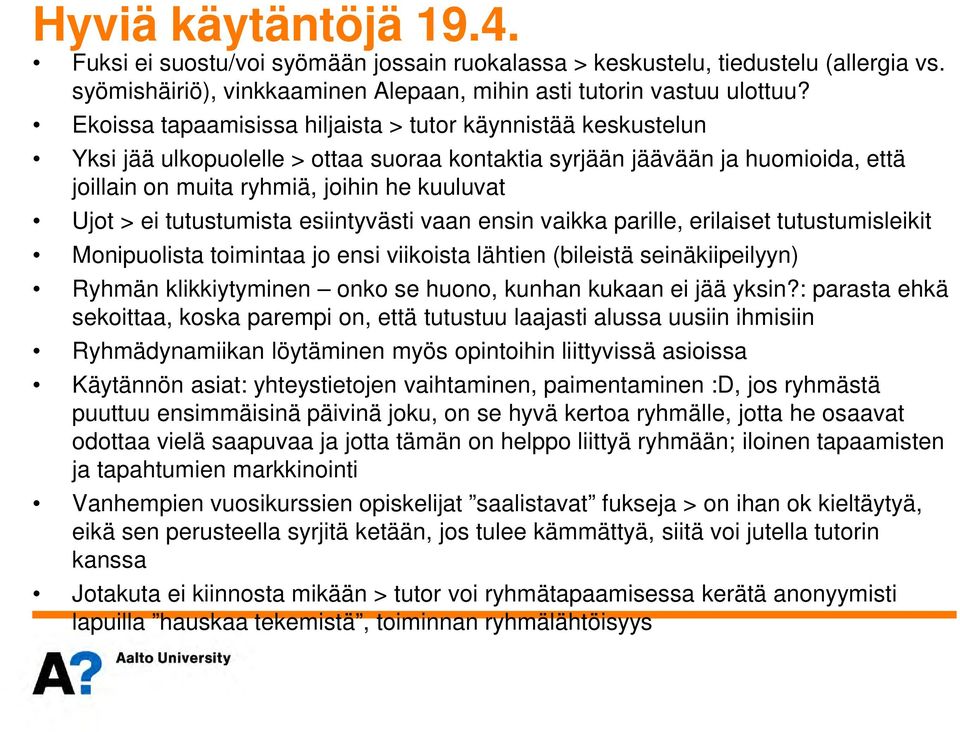 tutustumista esiintyvästi vaan ensin vaikka parille, erilaiset tutustumisleikit Monipuolista toimintaa jo ensi viikoista lähtien (bileistä seinäkiipeilyyn) Ryhmän klikkiytyminen onko se huono, kunhan