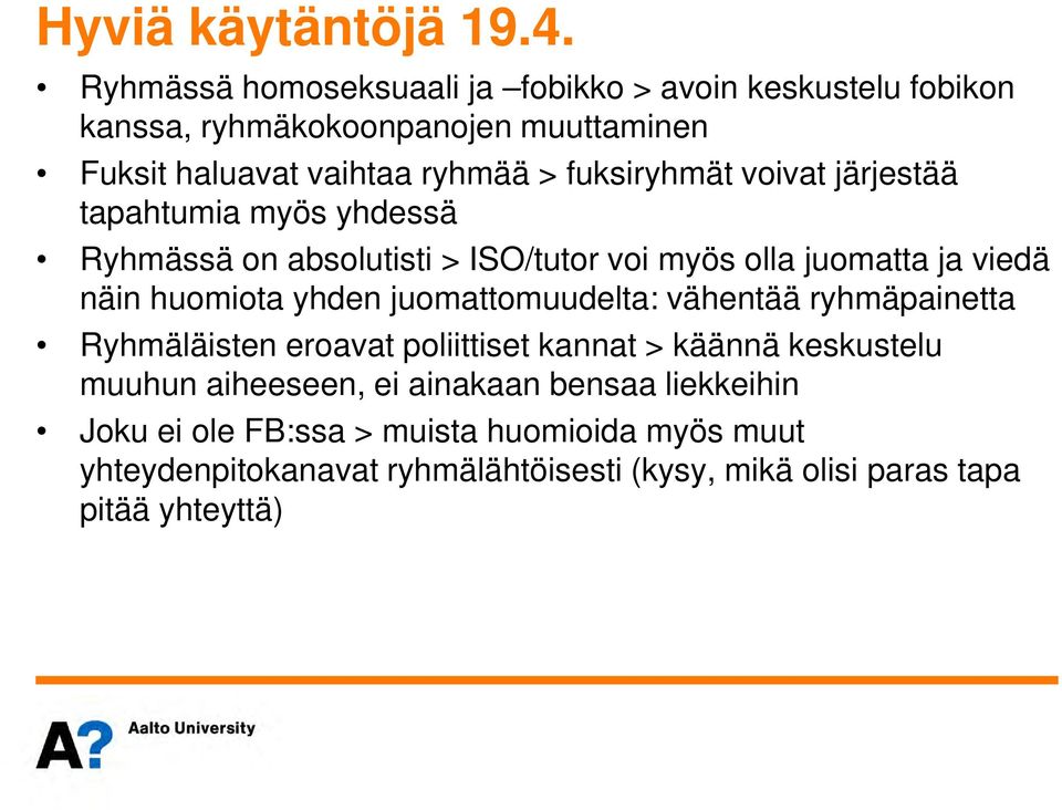 fuksiryhmät voivat järjestää tapahtumia myös yhdessä Ryhmässä on absolutisti > ISO/tutor voi myös olla juomatta ja viedä näin huomiota yhden