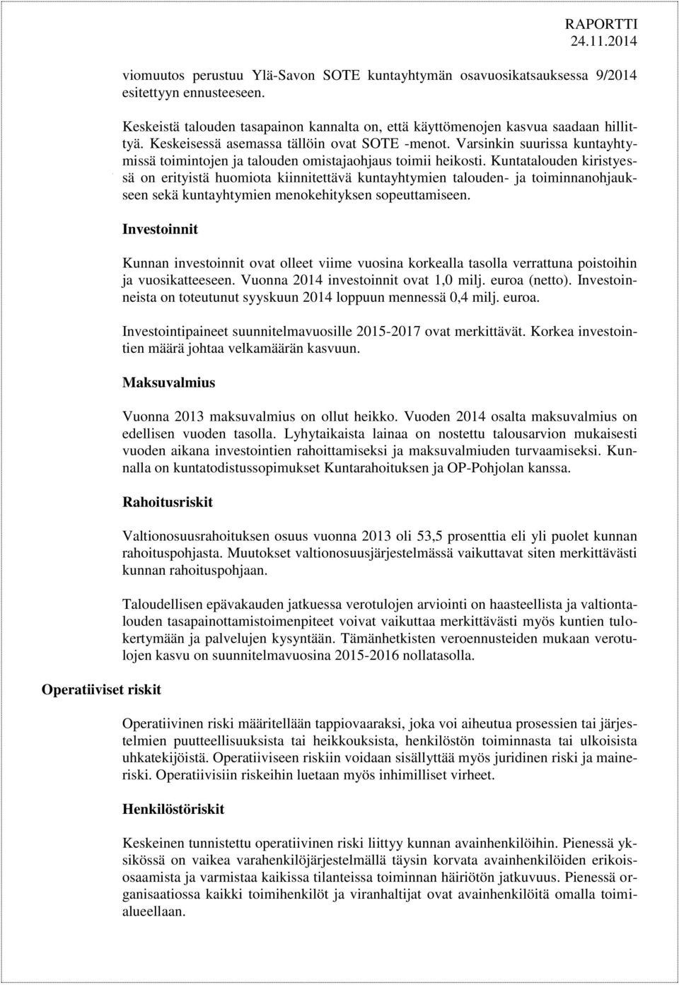 Kuntatalouden kiristyessä on erityistä huomiota kiinnitettävä kuntayhtymien talouden- ja toiminnanohjaukseen sekä kuntayhtymien menokehityksen sopeuttamiseen.