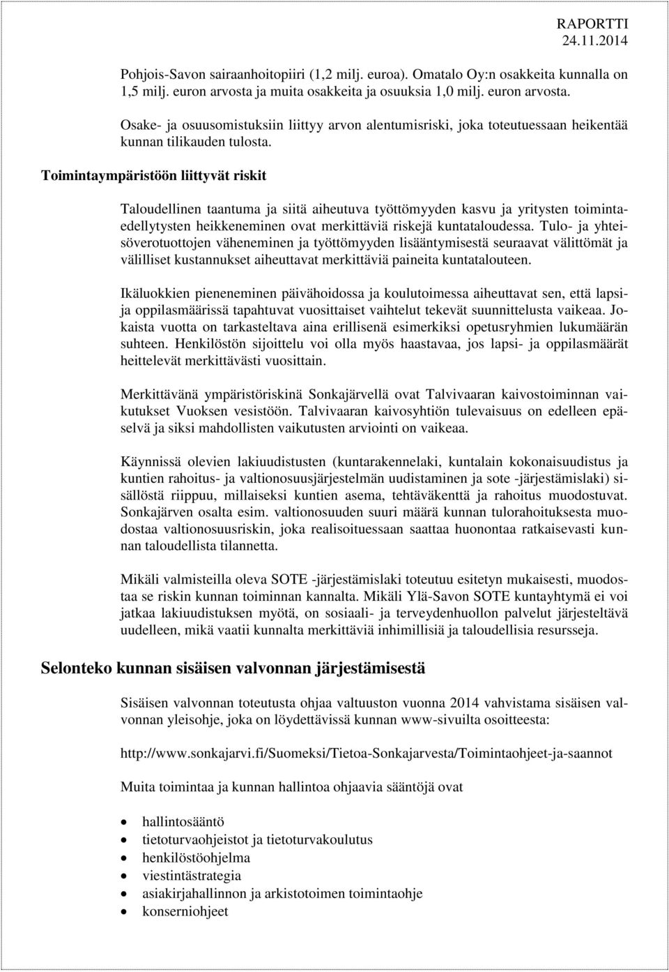 Toimintaympäristöön liittyvät riskit Taloudellinen taantuma ja siitä aiheutuva työttömyyden kasvu ja yritysten toimintaedellytysten heikkeneminen ovat merkittäviä riskejä kuntataloudessa.