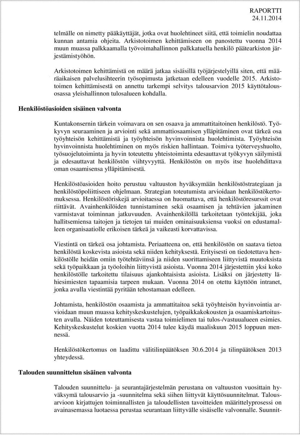 Arkistotoimen kehittämistä on määrä jatkaa sisäisillä työjärjestelyillä siten, että määräaikaisen palvelusihteerin työsopimusta jatketaan edelleen vuodelle 2015.